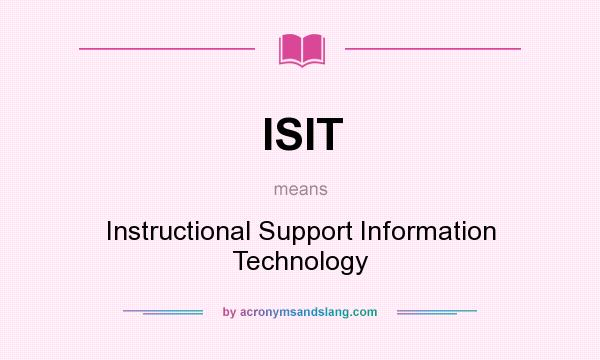 What does ISIT mean? It stands for Instructional Support Information Technology