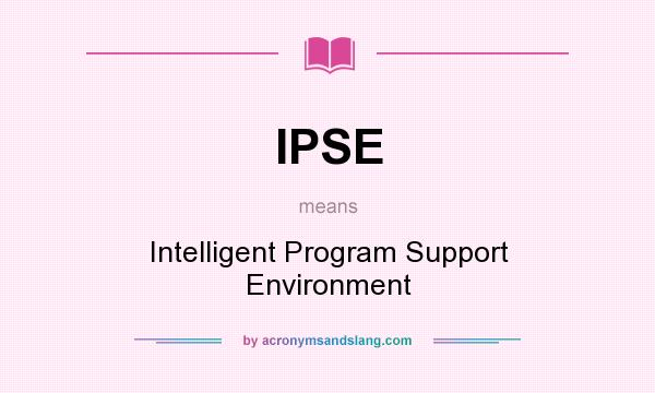 What does IPSE mean? It stands for Intelligent Program Support Environment