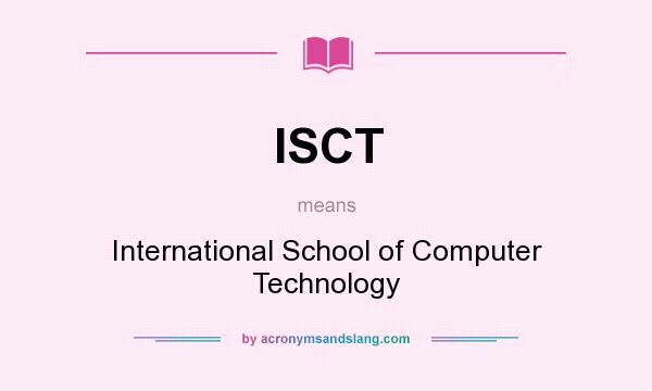 What does ISCT mean? It stands for International School of Computer Technology