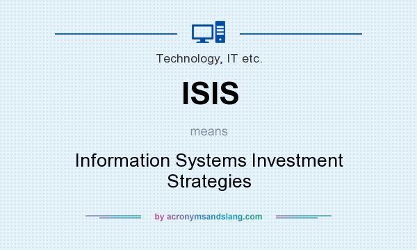 What does ISIS mean? It stands for Information Systems Investment Strategies