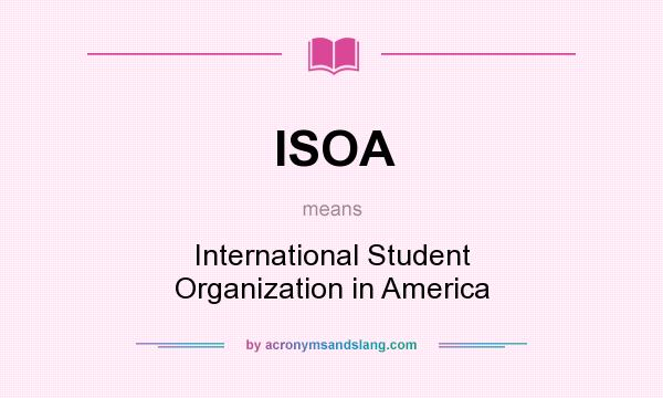 What does ISOA mean? It stands for International Student Organization in America