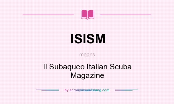 What does ISISM mean? It stands for Il Subaqueo Italian Scuba Magazine