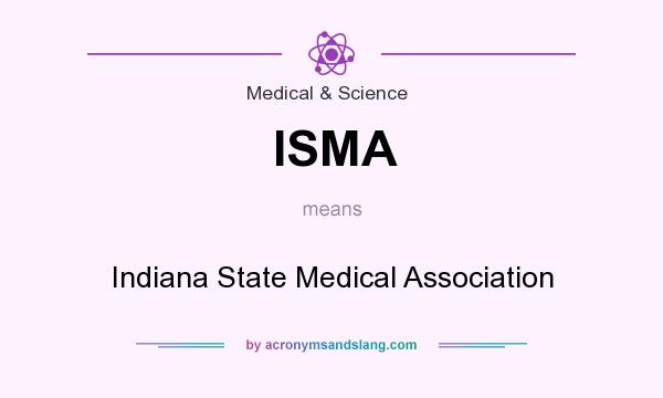What does ISMA mean? It stands for Indiana State Medical Association