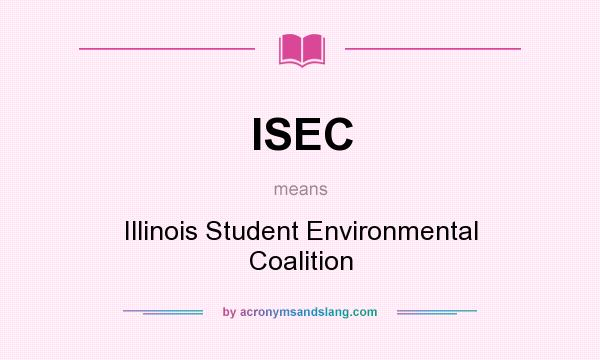 What does ISEC mean? It stands for Illinois Student Environmental Coalition