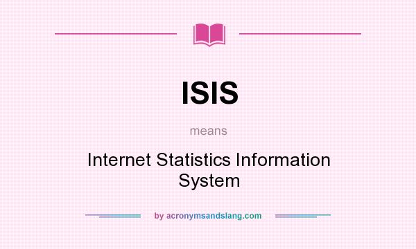 What does ISIS mean? It stands for Internet Statistics Information System