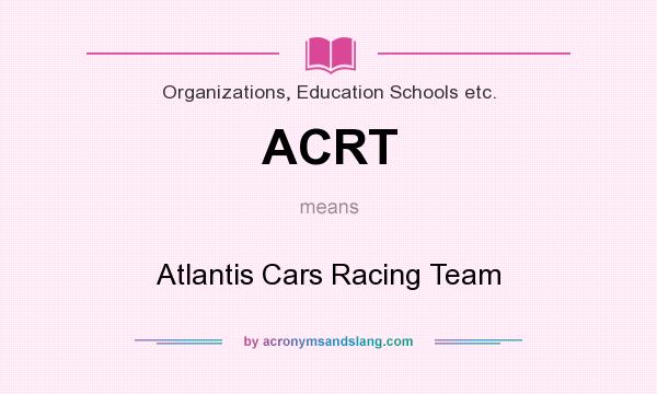 What does ACRT mean? It stands for Atlantis Cars Racing Team