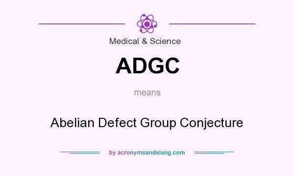 What does ADGC mean? It stands for Abelian Defect Group Conjecture