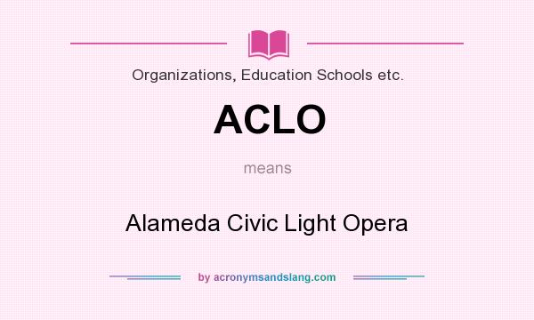 What does ACLO mean? It stands for Alameda Civic Light Opera