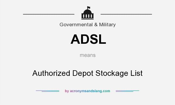 What does ADSL mean? It stands for Authorized Depot Stockage List