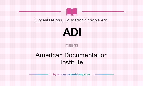 What does ADI mean? It stands for American Documentation Institute