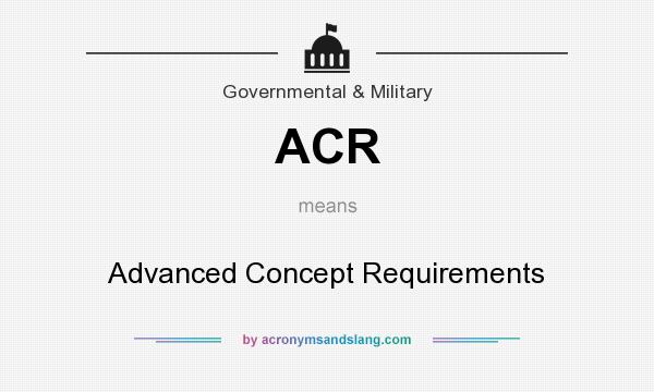 What does ACR mean? It stands for Advanced Concept Requirements