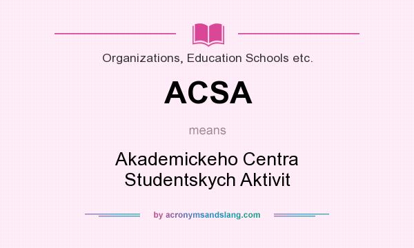 What does ACSA mean? It stands for Akademickeho Centra Studentskych Aktivit