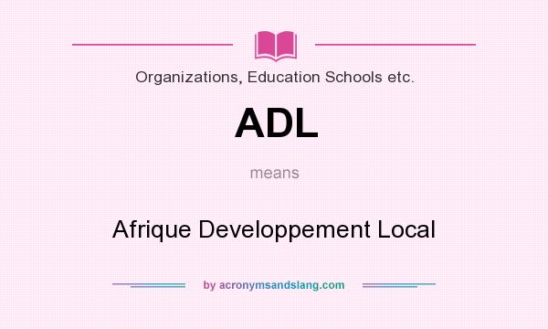 What does ADL mean? It stands for Afrique Developpement Local