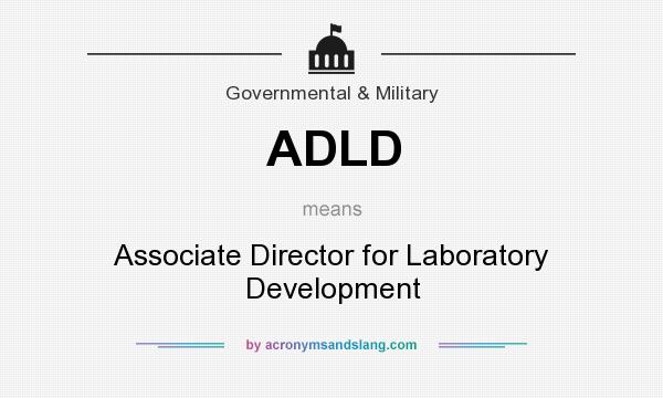What does ADLD mean? It stands for Associate Director for Laboratory Development