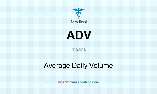 What does ADV mean? It stands for Average Daily Volume