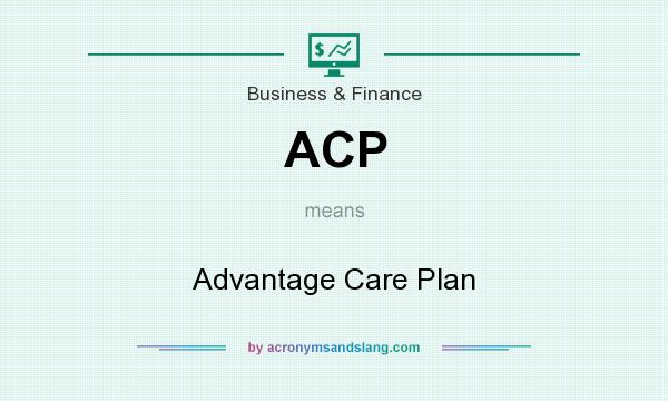 What does ACP mean? It stands for Advantage Care Plan