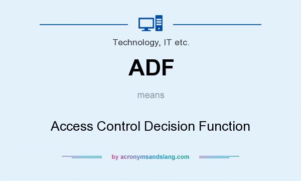 What does ADF mean? It stands for Access Control Decision Function