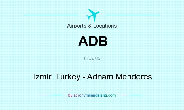 What does ADB mean? It stands for Izmir, Turkey - Adnam Menderes