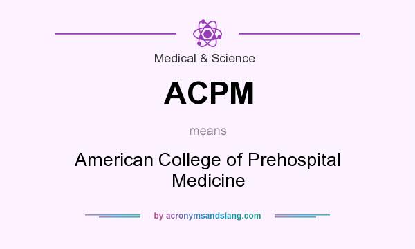 What does ACPM mean? It stands for American College of Prehospital Medicine