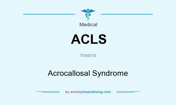 What does ACLS mean? It stands for Acrocallosal Syndrome