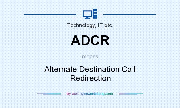 What does ADCR mean? It stands for Alternate Destination Call Redirection