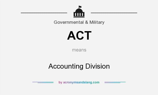 What does ACT mean? It stands for Accounting Division