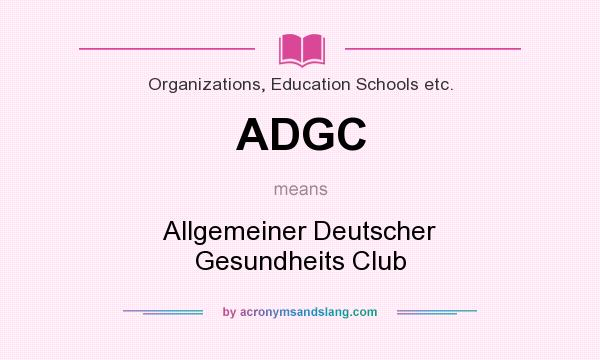 What does ADGC mean? It stands for Allgemeiner Deutscher Gesundheits Club