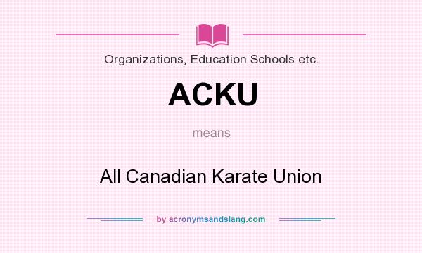 What does ACKU mean? It stands for All Canadian Karate Union