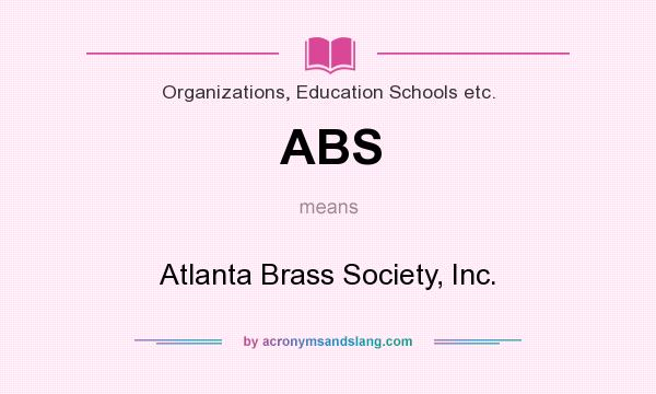 What does ABS mean? It stands for Atlanta Brass Society, Inc.
