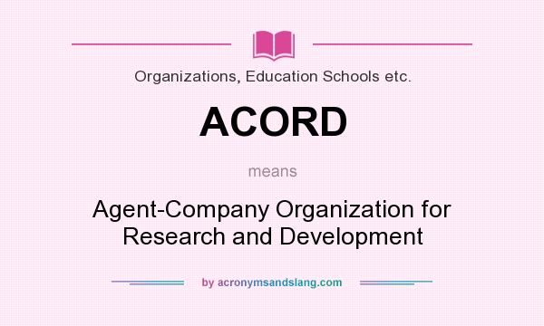 What does ACORD mean? It stands for Agent-Company Organization for Research and Development