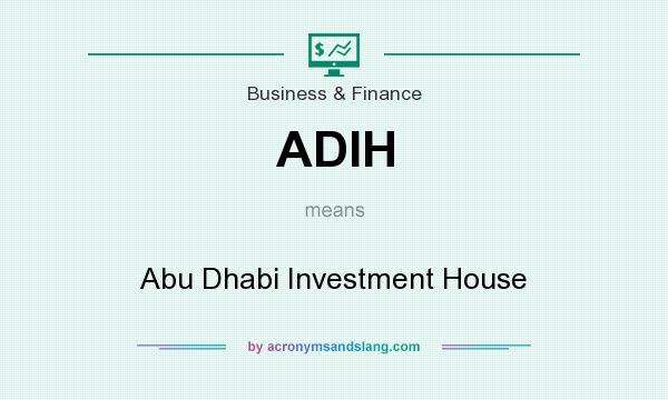 What does ADIH mean? It stands for Abu Dhabi Investment House