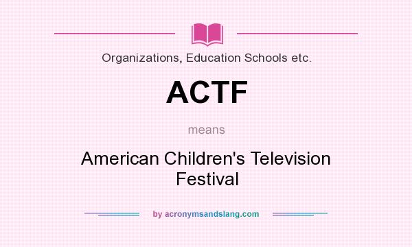 What does ACTF mean? It stands for American Children`s Television Festival