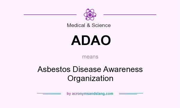 What does ADAO mean? It stands for Asbestos Disease Awareness Organization