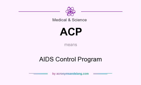 What does ACP mean? It stands for AIDS Control Program