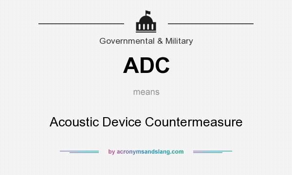 What does ADC mean? It stands for Acoustic Device Countermeasure