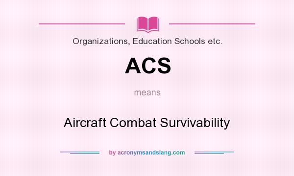 What does ACS mean? It stands for Aircraft Combat Survivability