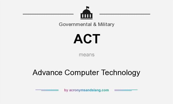 What does ACT mean? It stands for Advance Computer Technology