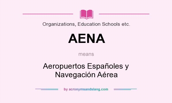 What does AENA mean? It stands for Aeropuertos Españoles y Navegación Aérea