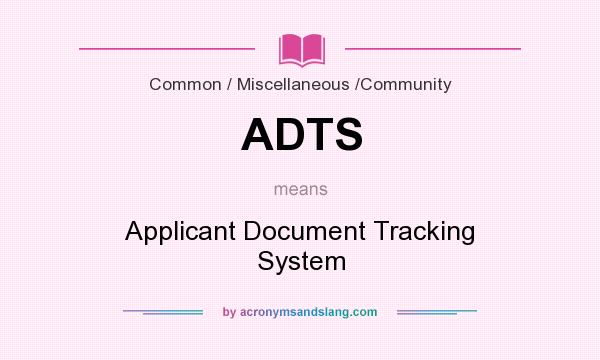 What does ADTS mean? It stands for Applicant Document Tracking System
