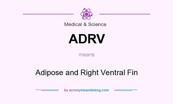 What does ADRV mean? It stands for Adipose and Right Ventral Fin