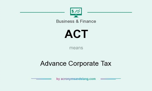 What does ACT mean? It stands for Advance Corporate Tax