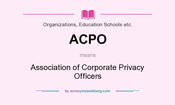 What does ACPO mean? It stands for Association of Corporate Privacy Officers