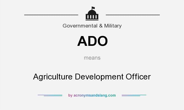 What does ADO mean? It stands for Agriculture Development Officer