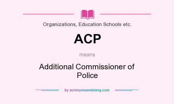 What does ACP mean? It stands for Additional Commissioner of Police