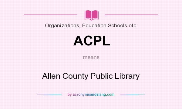 What does ACPL mean? It stands for Allen County Public Library