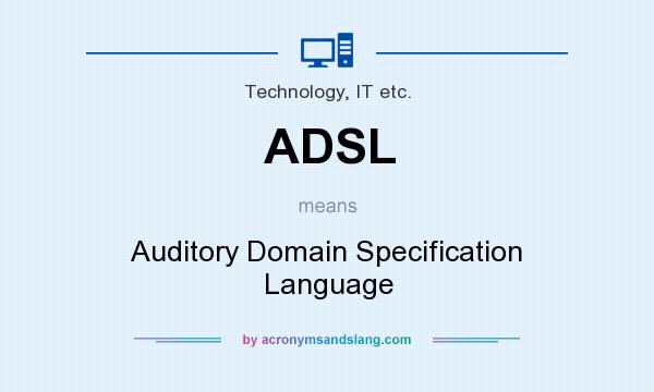 What does ADSL mean? It stands for Auditory Domain Specification Language