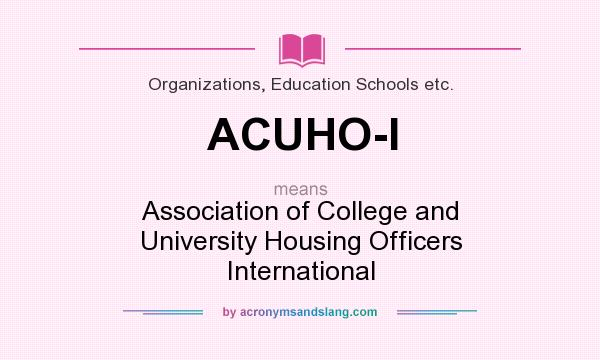 What does ACUHO-I mean? It stands for Association of College and University Housing Officers International