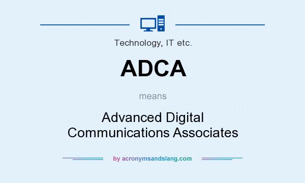 What does ADCA mean? It stands for Advanced Digital Communications Associates
