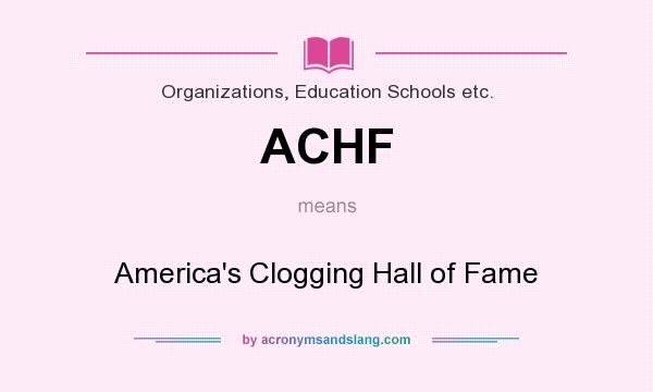 What does ACHF mean? It stands for America`s Clogging Hall of Fame