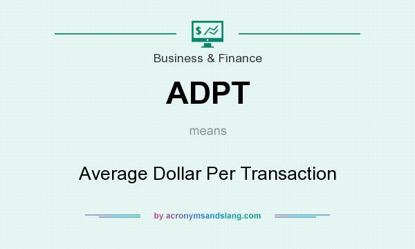 What does ADPT mean? It stands for Average Dollar Per Transaction